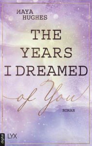Title: The Years I Dreamed Of You, Author: Maya Hughes