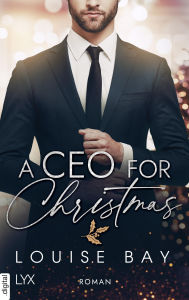 Title: A CEO for Christmas, Author: Louise Bay