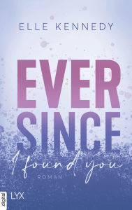 Title: Ever Since I Found You, Author: Elle Kennedy