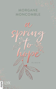 Title: A Spring to Hope, Author: Morgane Moncomble