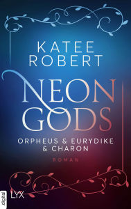 Title: Neon Gods - Orpheus & Eurydike & Charon, Author: Katee Robert