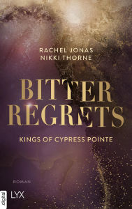 Title: Kings of Cypress Pointe - Bitter Regrets, Author: Rachel Jonas und Nikki Thorne