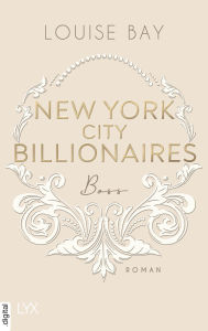 Title: New York City Billionaires - Boss, Author: Louise Bay