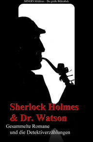 Title: Sherlock Holmes und Doktor Watson - Gesammelte Romane und die Detektiverzählungen: Gesammelte Werke, Author: Athur Conan Doyle