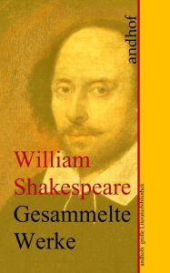 Title: William Shakespeare: Gesammelte Werke: Andhofs große Literaturbibliothek, Author: William Shakespeare