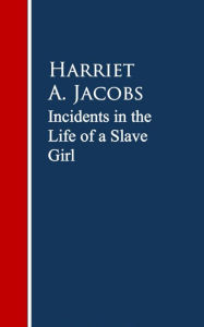 Title: Incidents in the Life of a Slave Girl., Author: Harriet Jacobs
