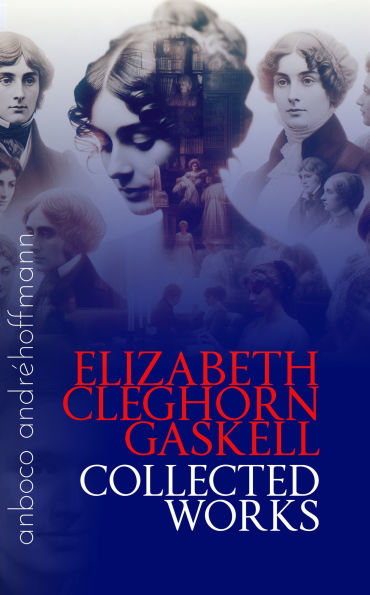 Collected Works of Elizabeth Cleghorn Gaskell: anboco