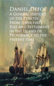 Title: A General History of the Pyrates: From their firstd of Providence to the Present time, Author: Daniel Defoe