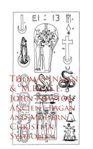 Title: Ancient Pagan and Modern Christian Symbolism, Author: Thomas Inman John Newton