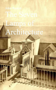 Title: The Seven Lamps of Architecture, Author: John Ruskin