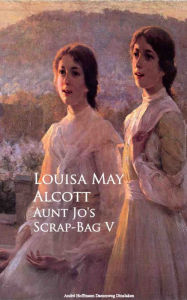 Title: Aunt Jo's Scrap-Bag: V, Author: Louisa May Alcott