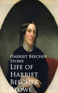 Title: Life of Harriet Beecher Stowe, Author: Harriet Beecher Stowe