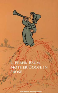 Title: Mother Goose in Prose, Author: L. Frank Baum