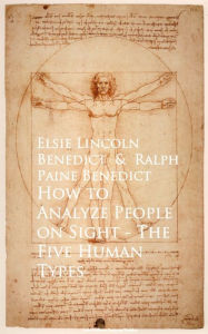 Title: How to Analyze People on Sight The Five Human Types, Author: Elsie Lincoln Benedict