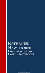 Title: Passages from the English Notebooks, Author: Nathaniel Hawthorne