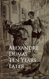 Title: Ten Years Later, Author: Alexandre Dumas