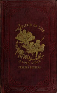 Title: The Battle of Life. A Love Story - Charles Dickens, Author: Charles Dickens