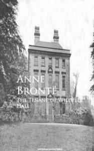 Title: The Tenant of Wildfell Hall, Author: Anne Bronte