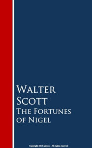 Title: The Fortunes of Nigel, Author: Walter Scott