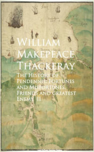 Title: The History of Pendennis: Fortunes and Misfortun greatest Enemy II, Author: William Makepeace Thackeray