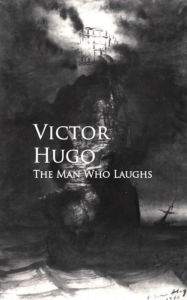 Title: The Man Who Laughs, Author: Victor Hugo