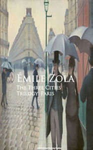 Title: The Three Cities Trilogy: Paris, Author: Emile Zola