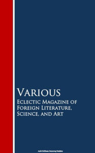 Title: Eclectic Magazine of Foreign Literature, Science, and Art, Author: anboco