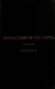 Title: Extraction of the Teeth, Author: J. F. Colyer