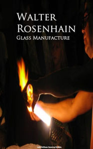 Title: Glass Manufacture, Author: Walter Rosenhain