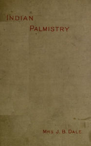 Title: Indian Palmistry, Author: Mrs. J. B. Dale
