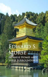 Title: Japanese Homes and their Surroundings, Author: Edward S. Morse