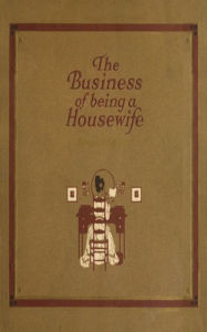 Title: The Business of Being a Housewife: A Manual Efficiency and Economy, Author: Jean Prescott Adams