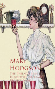 Title: The Philadelphia Housewife or, Family Receipt Book, Author: Mary Hodgson