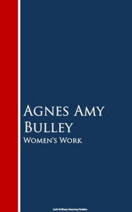 Title: Women's Work, Author: Agnes Amy Bulley