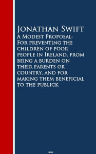 Title: A Modest Proposal: For preventing the childrm beneficial to the publick: Bestsellers and famous Books, Author: Jonathan Swift