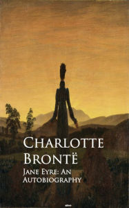 Title: Jane Eyre: An Autobiography: Bestsellers and famous Books, Author: Charlotte Brontë