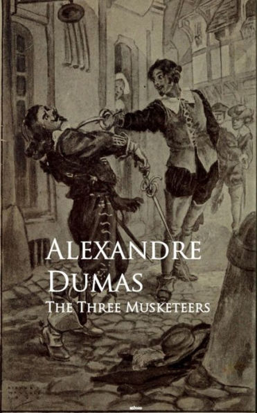 The Three Musketeers: Bestsellers and famous Books by Alexandre