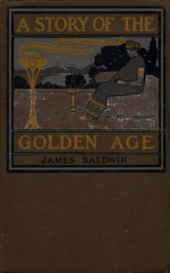 Title: A Story of the Golden Age, Author: James Baldwin