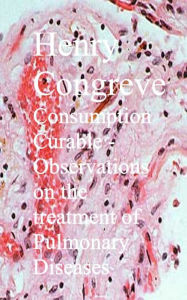 Title: Consumption Curable - Observations on the treatment of Pulmonary Diseases, Author: Henry Congreve