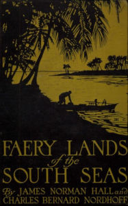 Title: Faery Lands of the South Seas - James Norman Hall, Charles Bernard Nordhoff, Author: James Norman Hall