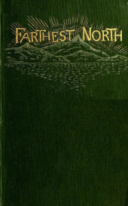 Title: Farthest North - The Life and Explorations of Lie of the Greely Arctic Expedition, Author: Charles Lanman