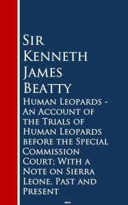 Title: Human Leopards - An Account of the Trials of Humaeone, Past and Present, Author: Sir Kenneth James Beatty