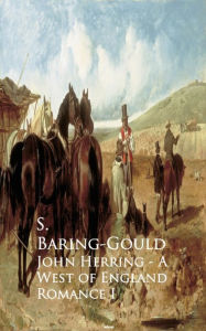 Title: John Herring - A West of England Romance, Author: S. Baring-Gould