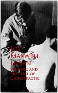 Title: Technic and Practice of Chiropractic, Author: Joy Maxwell Joy Maxwell