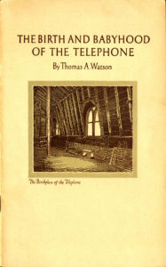 Title: The Birth and Babyhood of the Telephone, Author: Thomas A. Watson
