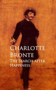 Title: The Search after Happiness, Author: Charlotte Brontë