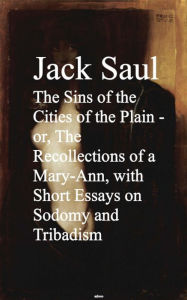 Title: The Sins of the Cities of the Plain - or, The Rec Short Essays on Sodomy and Tribadism, Author: Jack Saul