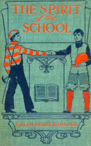 Title: The Spirit of the School, Author: Ralph Henry Barbour