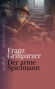 Title: Der arme Spielmann: andhof, Author: Franz Grillparzer