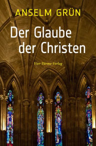 Title: Der Glaube der Christen, Author: Anselm Grün